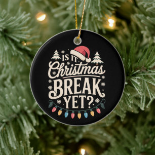 Funny Xmas Is It Christmas Break Yet Teachers Ceramic Ornament