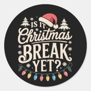 Funny Xmas Is It Christmas Break Yet Teachers Classic Round Sticker