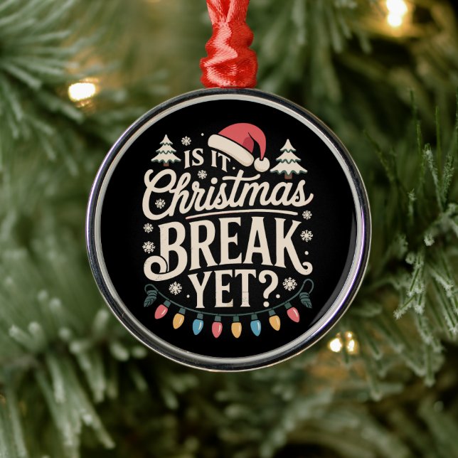 Funny Xmas Is It Christmas Break Yet Teachers Metal Ornament (Tree)