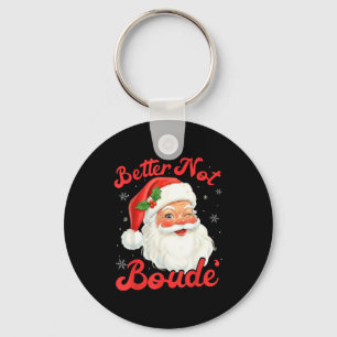 Funny Xmas Santa Claus Pun Better Not Boude Gift D Key Ring
