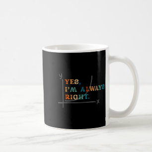 Funny Y Math Humor Retro Yes I'm Always Right Men Coffee Mug