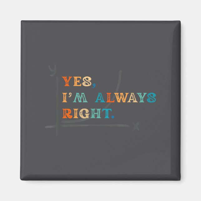 Funny Y Math Humor Retro Yes I'm Always Right Men  Magnet (Front)