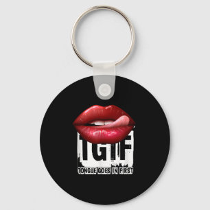 Funny Y Quote Tgif Tongue Goes In First Key Ring