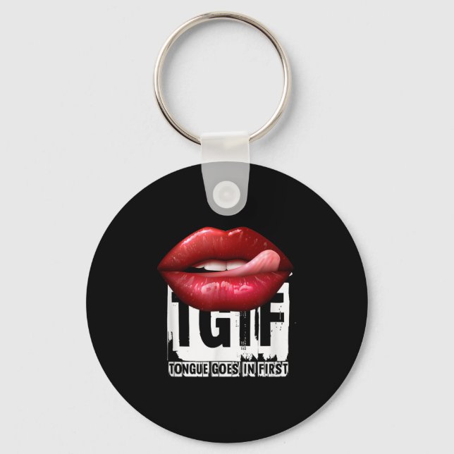 Funny Y Quote Tgif Tongue Goes In First  Key Ring (Front)