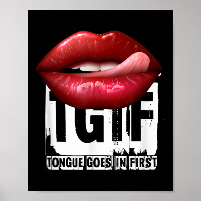 Funny Y Quote Tgif Tongue Goes In First  Poster (Front)