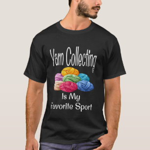 Funny Yarn Collecting Is My Favorite Sport Humor K T-Shirt