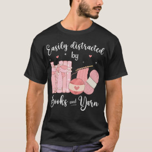 Funny Yarn Quote Easily Distracted By Books And Ya T-Shirt