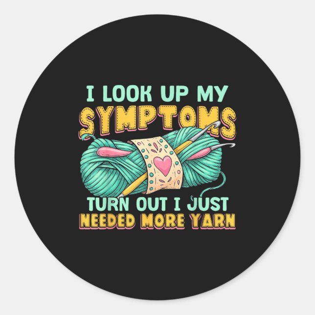 Funny Yarn Symptoms Needed More Yarn Knitting Croc Classic Round Sticker (Front)