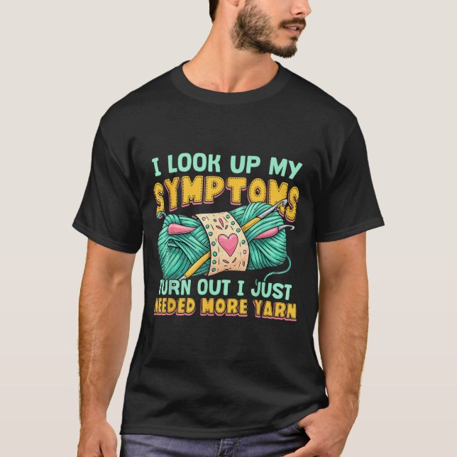 Funny Yarn Symptoms Needed More Yarn Knitting Croc T-Shirt (Front)