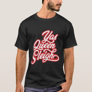 Funny Yas Queen Sleigh  T-Shirt