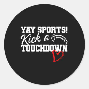 Funny Yay Sports Kick A Touchdown Super Football B Classic Round Sticker