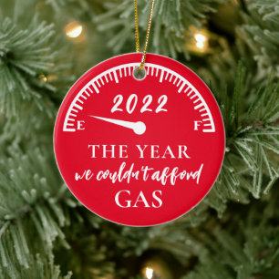 Funny Year We Couldn't Afford Gas 2022 Ceramic Ornament