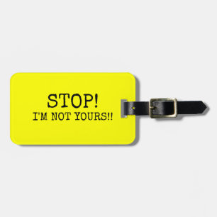 FUNNY YELLOW Stop! I'M NOT YOURS Luggage Tag