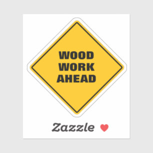 Funny yellow WOOD work ahead CAUTION road sign