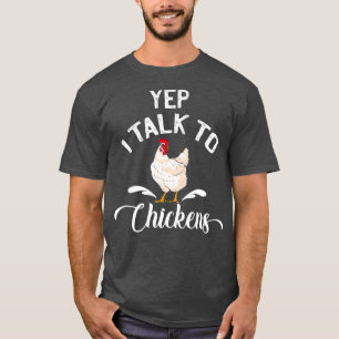 Funny Yep I Talk To Chicken Farmer Lover Gift T-Shirt