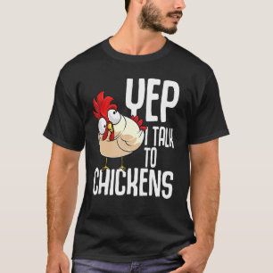 Funny Yep I Talk To Chickens Gift Cool Animal Whis T-Shirt