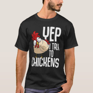 Funny Yep I Talk To Chickens Gift Cool Animal Whis T-Shirt