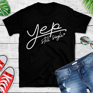 Funny Yep Still Single Text Valentines Women's T-Shirt