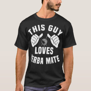 Funny Yerba Mate Lover Outfit Mate Tea Drinking Fo T-Shirt
