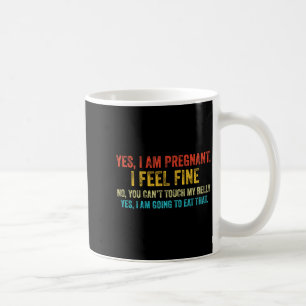 Funny Yes I Am Pregnant I Feel Fine Pregnancy New Coffee Mug