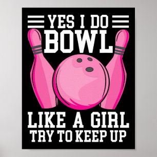 Funny Yes I Do Bowl Like A Girl Try To Keep Up Bow Poster