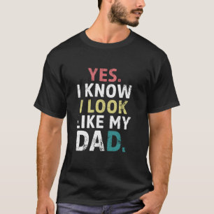 Funny Yes I Know I Look Like My Dad Vintage Mother T-Shirt