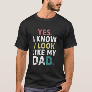Funny Yes I Know I Look Like My Dad Vintage Mother T-Shirt