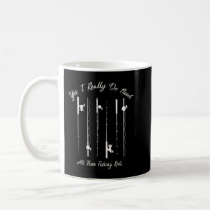 Funny Yes I Really Do Need All These Fishing Rods  Coffee Mug