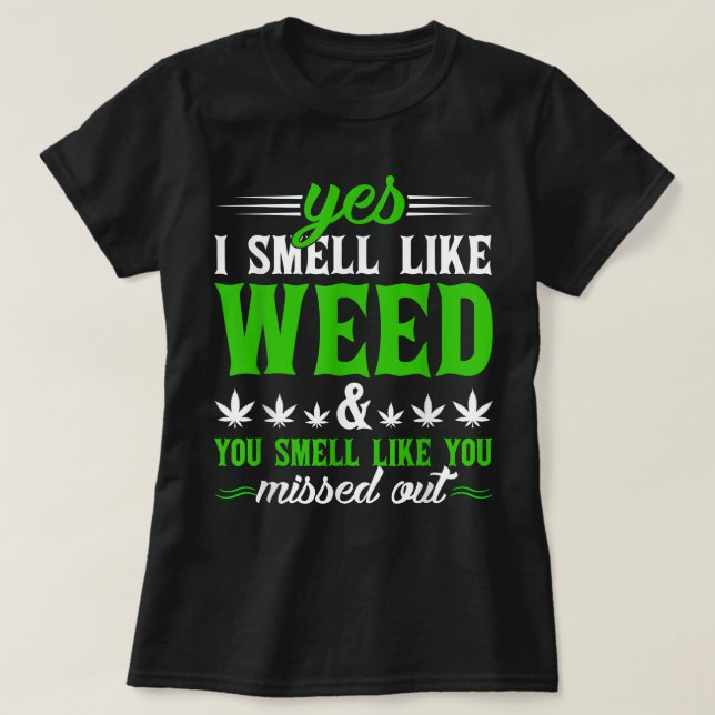 Funny Yes I Smell Like Weed You Smell Like You Mis T-Shirt (Design Front)