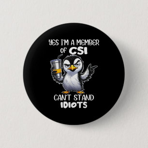 Funny Yes I'm A Member Of Csi Can't Stand Idiots  6 Cm Round Badge