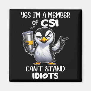 Funny Yes I'm A Member Of Csi Can't Stand Idiots  Magnet