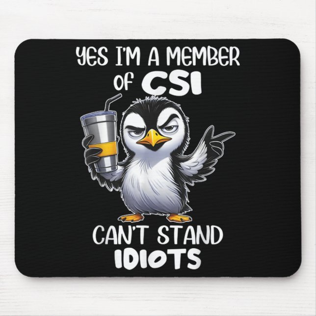 Funny Yes I'm A Member Of Csi Can't Stand Idiots  Mouse Pad (Front)