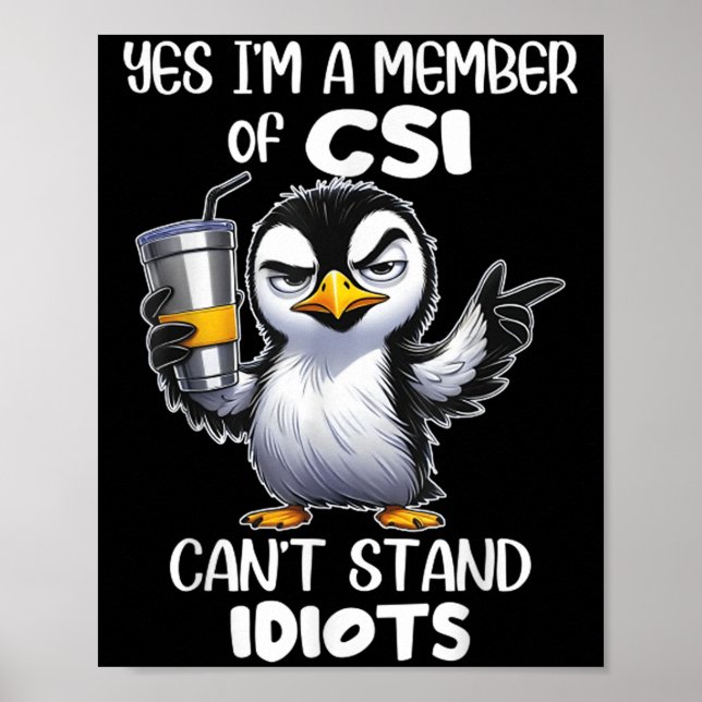 Funny Yes I'm A Member Of Csi Can't Stand Idiots  Poster (Front)