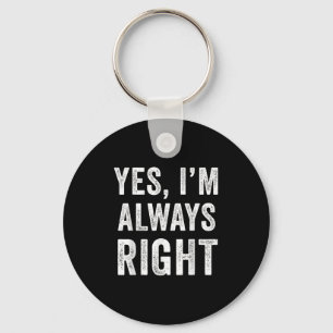 Funny Yes Im Always Right Key Ring