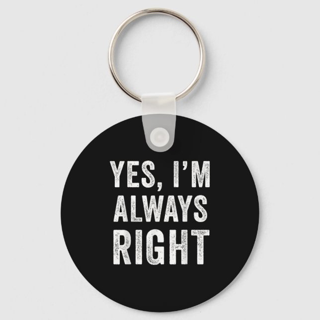 Funny Yes Im Always Right  Key Ring (Front)