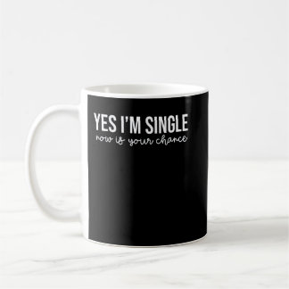 Funny Yes I'm Single Now Is Your Chance Valentine' Coffee Mug