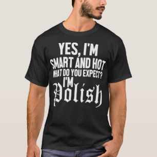 Funny Yes Im Smart Hot Im Polish Poland Dyngus T-Shirt