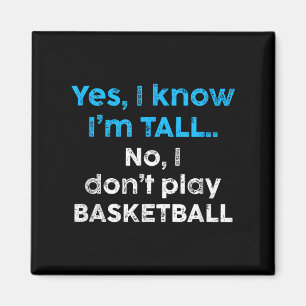 Funny Yes, Im Tall And No I Don't Play Basketball Magnet