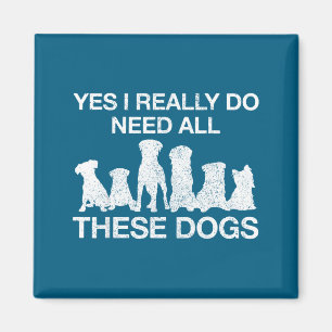 Funny Yes Need All Dogs Dog Magnet