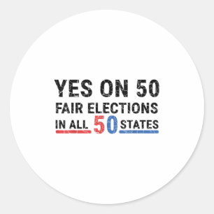 Funny Yes On 50 Fair Election In All 50 States Classic Round Sticker