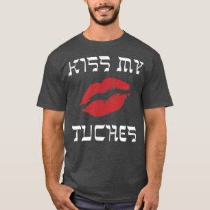 Funny Yiddish Kiss My Tuches or Tuchis (butt)  T-Shirt