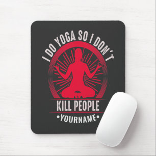Funny Yoga I Do Yoga So I Don't Kill People Mouse Pad