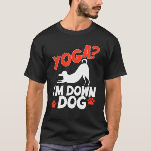 Funny Yoga I'm Down Dog . Family Joke Sarcastic T-Shirt