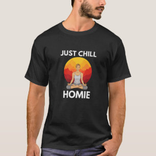 Funny Yoga Lover Namaste Just Chill Homie Spiritua T-Shirt