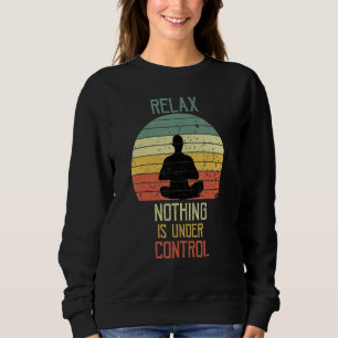 Funny Yoga Meditation Relax Nothing Is Under Contr Sweatshirt