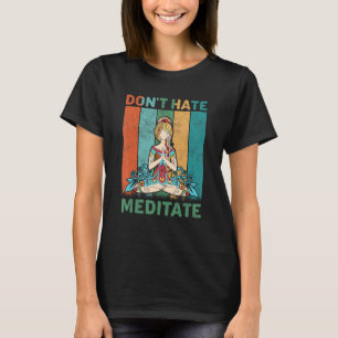 Funny Yoga Quote Don't Hate Meditate Design, Cool T-Shirt