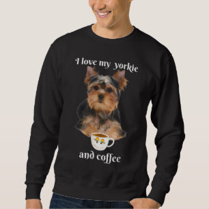 Funny yorkie I love my yorkie and coffee funny Sweatshirt