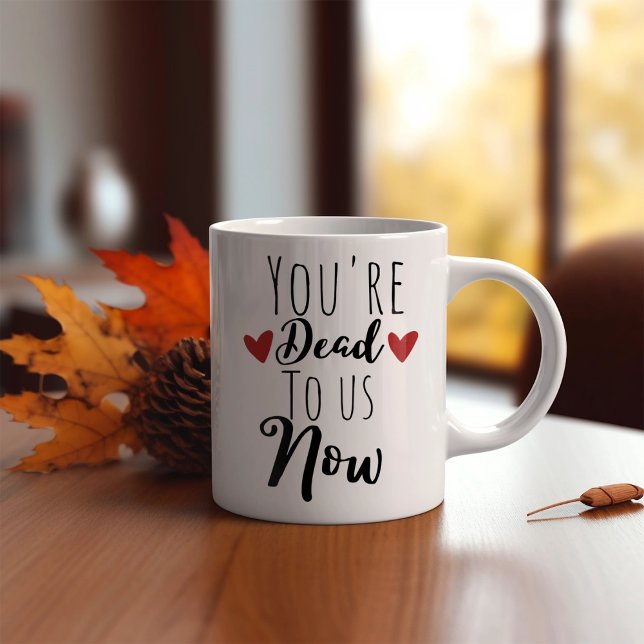 Funny You Are Dead To Us Coffee Mug (Creator Uploaded)