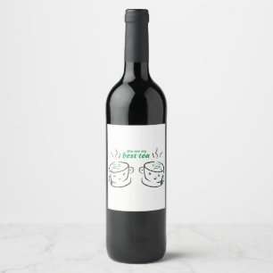 Funny You are my best-tea, You are my Bestie Wine Label