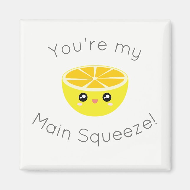 Funny You Are My Main Squeeze Kawaii Lemon Humour Magnet (Front)